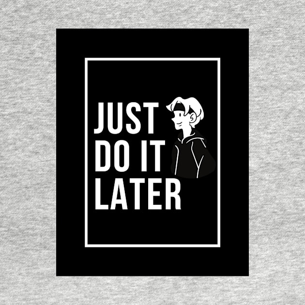 Just Do It Later by nikovega21